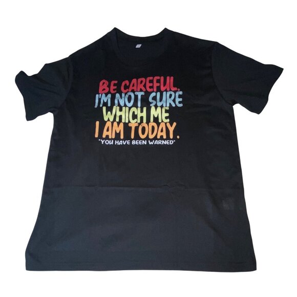 Be Careful Im Not Sure Which Me I Am Today Funny Graphic Black T-Shirt M - Picture 1 of 5